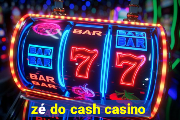 zé do cash casino